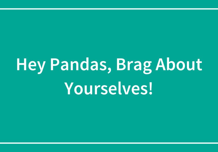 Hey Pandas, Brag About Yourselves!