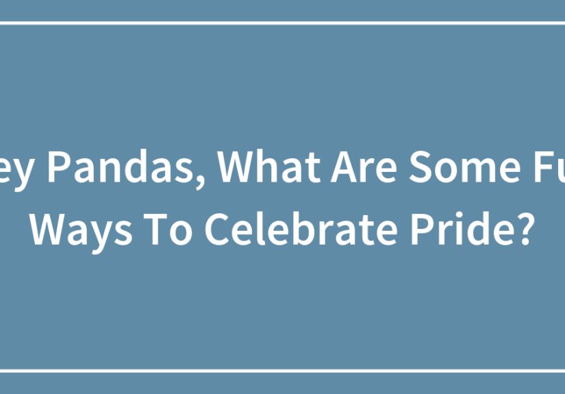Hey Pandas, What Are Some Fun Ways To Celebrate Pride?