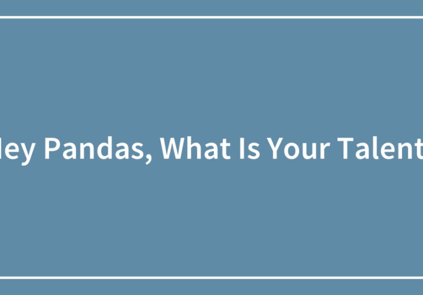 Hey Pandas, What Is Your Talent?
