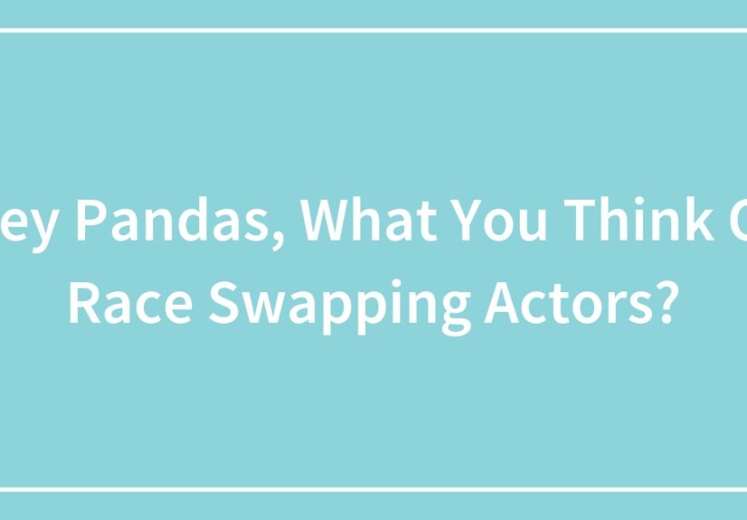 Hey Pandas, What You Think Of Race Swapping Actors?
