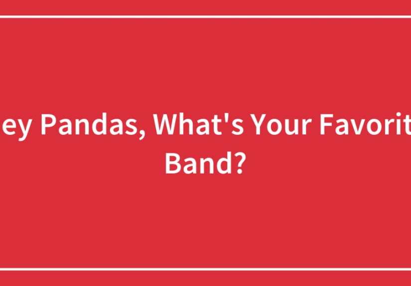 Hey Pandas, What’s Your Favorite Band?