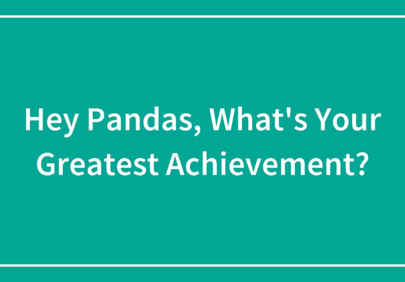 Hey Pandas, What’s Your Greatest Achievement?