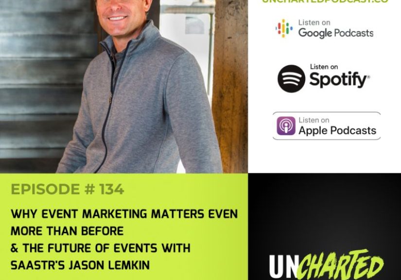 Uncharted #134: Why Event Marketing Matters Even More Than Before & The Future Of Events with SaaStr’s Jason Lemkin