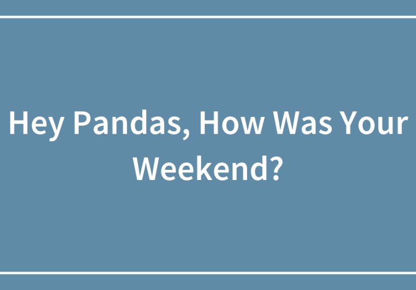 Hey Pandas, How Was Your Weekend?